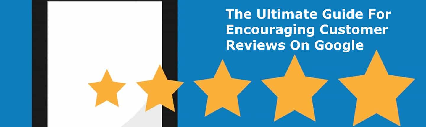The Ultimate Guide For Encouraging Customer Reviews On Google